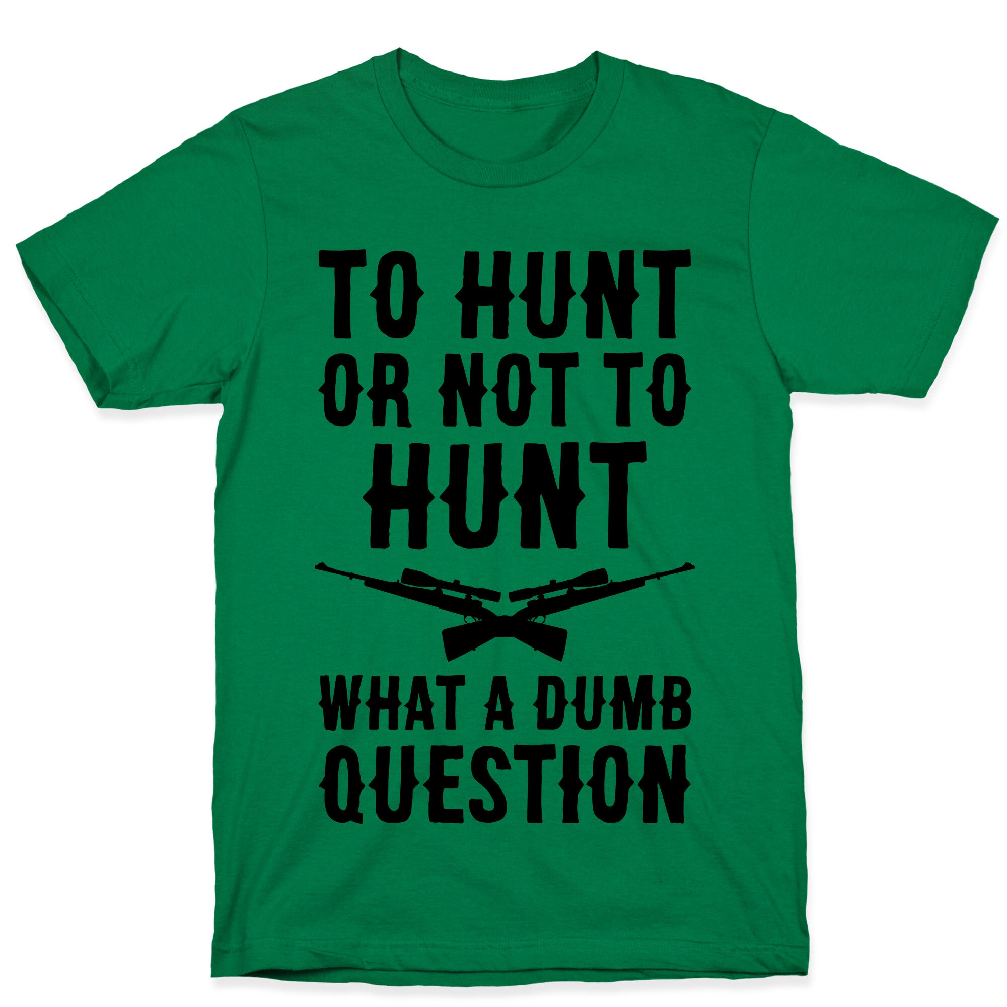 To Hunt Or Not To Hunt T-Shirt